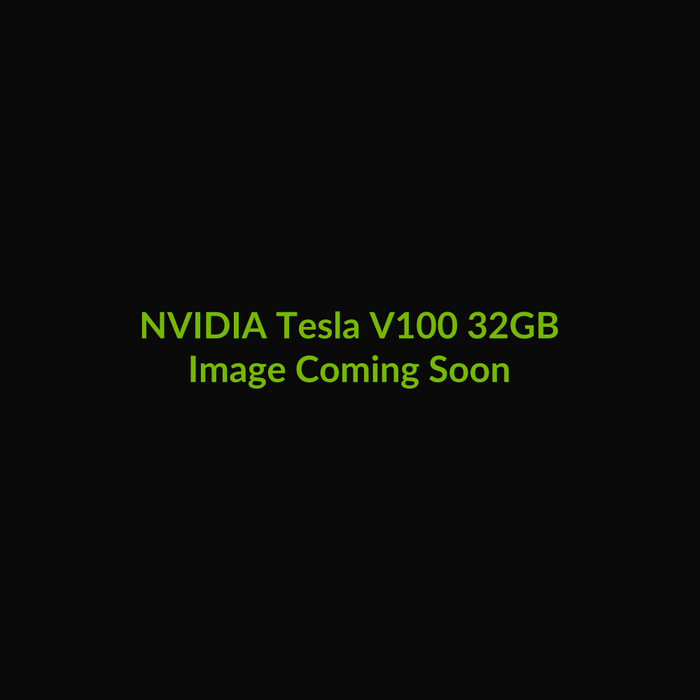 NVIDIA Tesla V100 32GB - Image Coming Soon